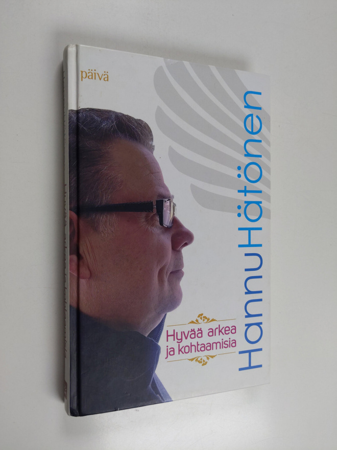 Hannu Hätönen : Hyvää arkea ja kohtaamisia