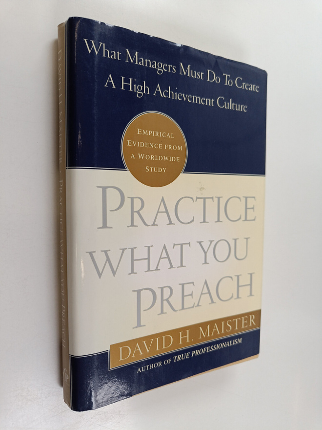 David H. Maister : Practice what you preach : what manage...