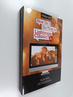 Scott Kelby : How Do I Do That in Lightroom Classic? - Th...