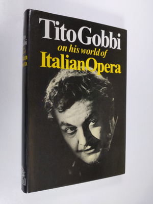 Tito Gobbi : Tito Gobbi on His World of Italian Opera