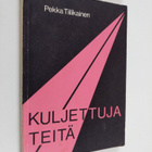 Pekka Tiilikainen : Kuljettuja teitä : kuvauksia merkkihe... - pikkukuva 1