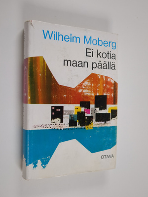 Vilhelm Moberg : Ei kotia maan päällä