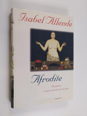 Isabel Allende : Afrodite : berättelser, recept och andra...