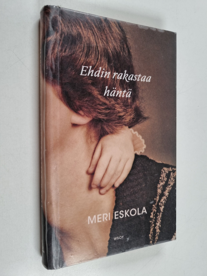 Meri Eskola : Ehdin rakastaa häntä