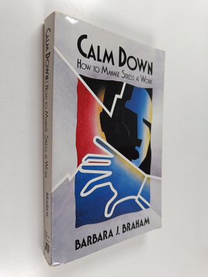 Barbara J. Braham : Calm Down - How to Manage Stress at Work