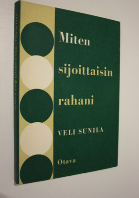 Veli Sunila : Miten sijoittaisin rahani : ohjeita varains...