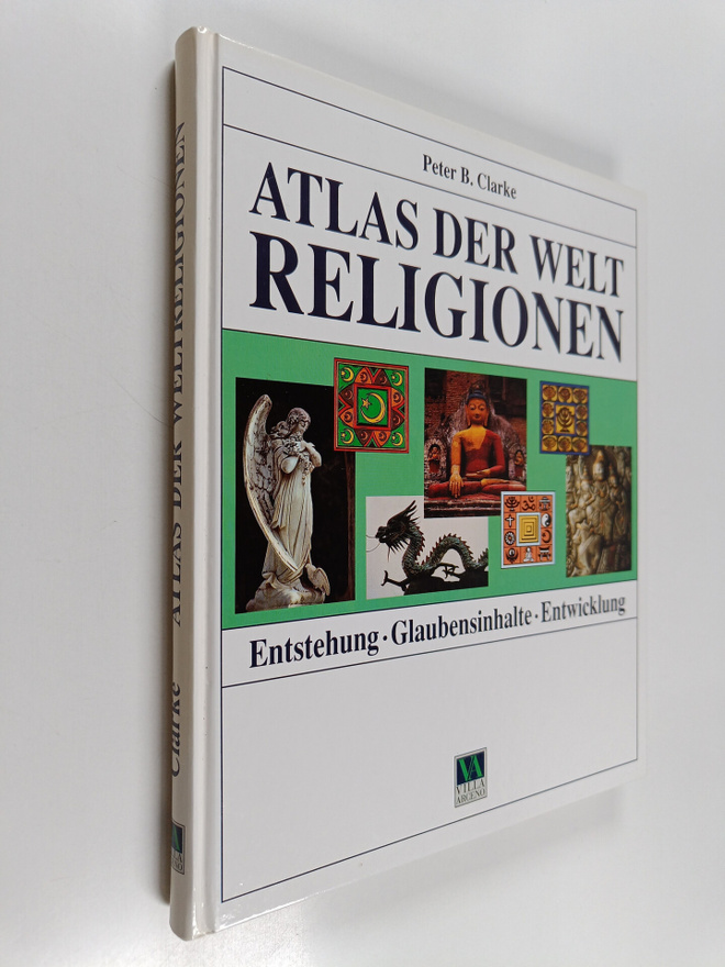 Peter B. Clarke : Atlas der Weltreligionen - Entstehung, ...