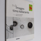 Timo Kelaranta : Subimages - pikkukuva 1