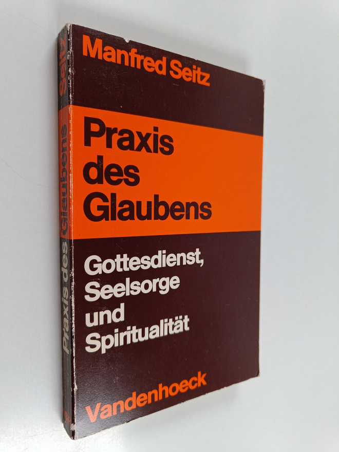 Manfred Seitz : Praxis des Glaubens : Gottesdienst, Seels...