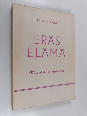 Toivo T. Kaila : Eräs elämä : muistelmia ja merkintöja