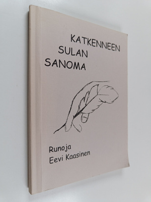 Eevi Kaasinen : Katkenneen sulan sanoma : runoja