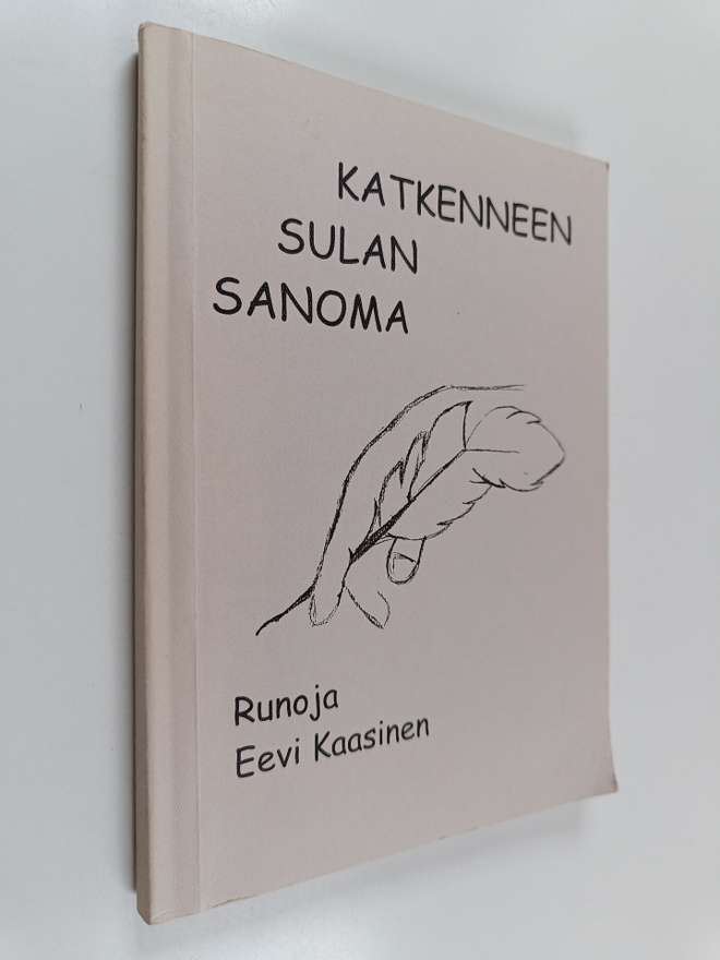 Eevi Kaasinen : Katkenneen sulan sanoma : runoja