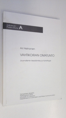 Ari Heinonen : Vahtikoiran omatunto : journalismin itsesä...