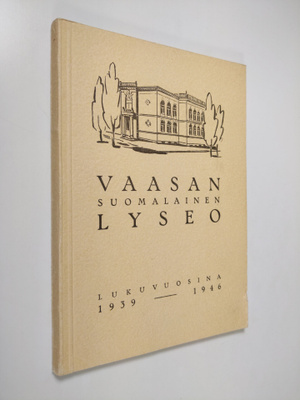 I. Vainio : Vaasan suomalainen lyseo : kertomukset lukuvu...