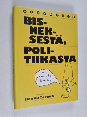 Hannu Tarmio : Ajatuksia bisneksestä, politiikasta ja pie...