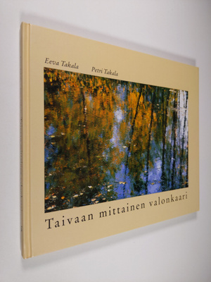 Eeva Takala : Taivaan mittainen valonkaari