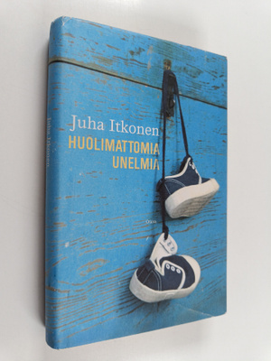Juha Itkonen : Huolimattomia unelmia : kertomuksia