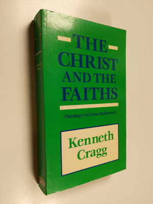 Kenneth Cragg : The Christ and the faiths