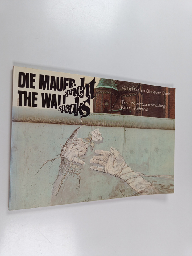 Rainer Hildebrandt : Die Mauer spricht = The Wall speaks
