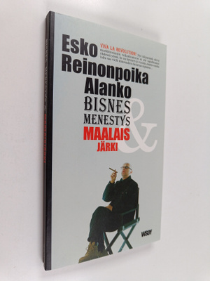 Esko Reinonpoika Alanko : Bisnes, menestys & maalaisjärki