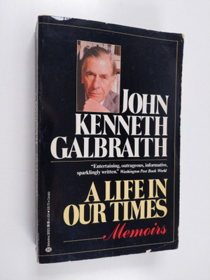 John Kenneth Galbraith : A Life in Our Times