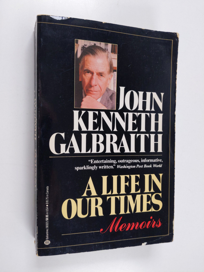 John Kenneth Galbraith : A Life in Our Times