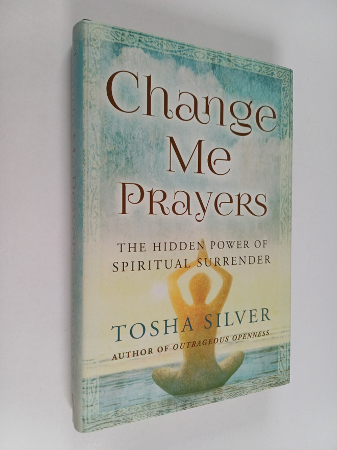 Tosha Silver : Change Me Prayers : The Hidden Power of Sp...