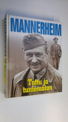 Mannerheim : tuttu ja tuntematon