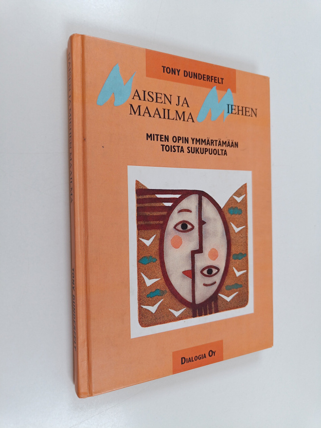 Tony Dunderfelt : Naisen ja miehen maailma : miten opin y...