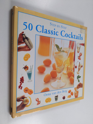 Oona Van Den Berg : 50 Classic Cocktails