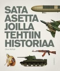 Sata asetta joilla tehtiin historiaa -  Chris McNab