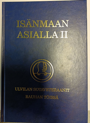 Isänmaan asialla II -Ulvilan sotaveteraanit rauhan töissä