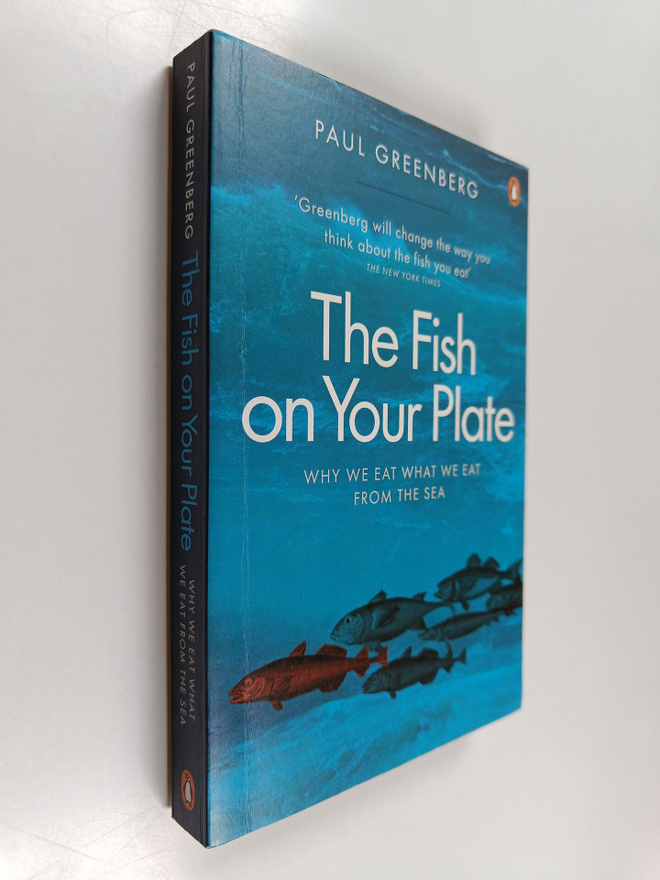 Paul Greenberg : The Fish on Your Plate - Why We Eat what...