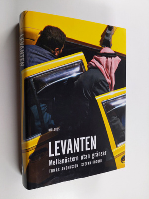Tomas Andersson : Levanten : Mellanöstern utan gränser - ...