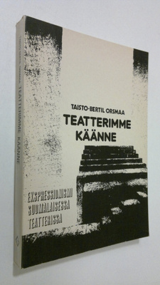 Taisto-Bertil Orsmaa : Teatterimme käänne : ekspressionis...