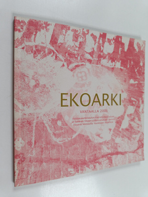 Ekoarki Vantaalla 2006 : Pääkaupunkiseudun kierrätyskesku...