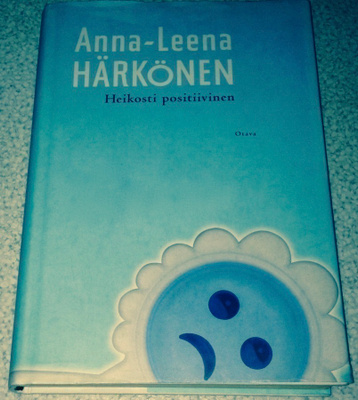 ANNA-LEENA HÄRKÖNEN: HEIKOSTI POSITIIVINEN