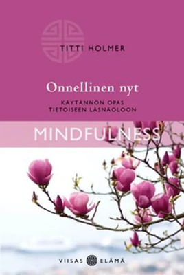 Titti Holmer: Onnellinen nyt - Käytännön opas tietoiseen...