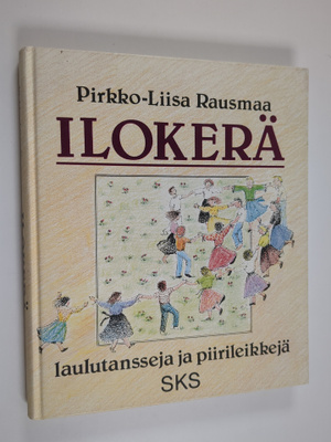 Pirkko-Liisa Rausmaa : Ilokerä : laulutansseja ja piirile...