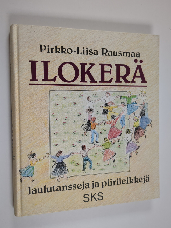 Pirkko-Liisa Rausmaa : Ilokerä : laulutansseja ja piirile...