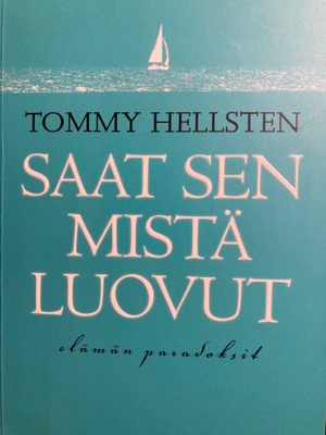 HELLSTEN: SAAT SEN MISTÄ LUOVUT - ELÄMÄN PARADOKSIT