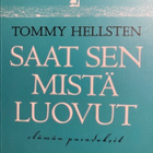 HELLSTEN: SAAT SEN MISTÄ LUOVUT - ELÄMÄN PARADOKSIT - pikkukuva 1