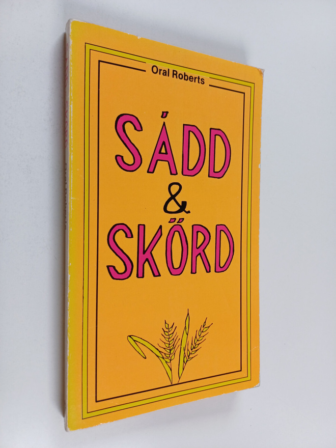 Oral Roberts : Sadd & skörd