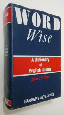 John O. E. Clark : Word Wise : a dictionary of english id...