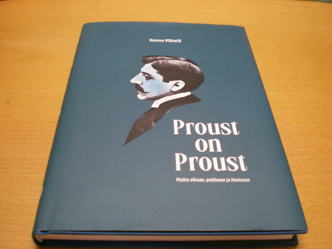 Hannu Mäkelä: Proust on Proust - Matka aikaan, paikkaan ja i
