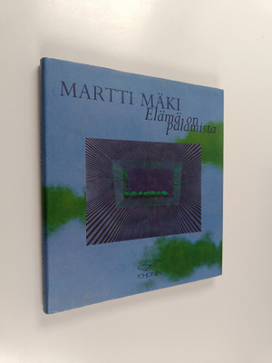 Martti Mäki : Martti Mäki : elämä on palamista