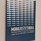 Arto ym. (toim.) Haapala : Mobiiliestetiikka : kirjoituks... - pikkukuva 1