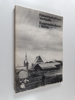 Rakennuskulttuuri Vantaalla : inventointi 1981 / Byggnads...