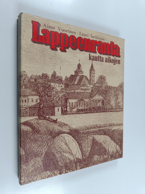 Aimo Vuorinen ym. : Lappeenranta kautta aikojen