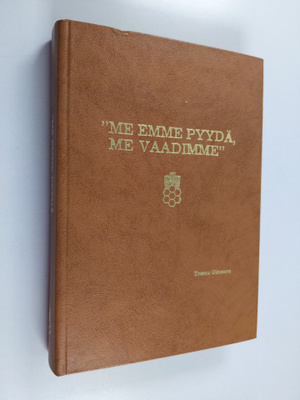 Teemu Oinonen : Me emme pyydä, me vaadimme : Suomen elint...